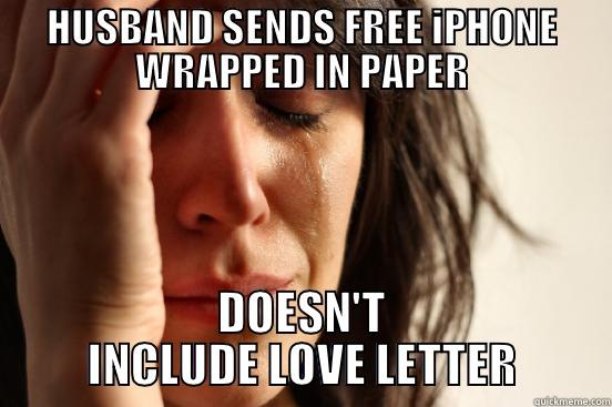 HUSBAND SENDS FREE IPHONE WRAPPED IN PAPER DOESN'T INCLUDE LOVE LETTER First World Problems