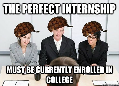 The perfect internship must be currently enrolled in college  Scumbag Employer