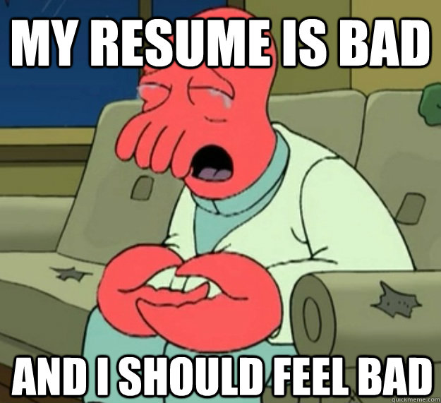 My resume is bad and I should feel bad   