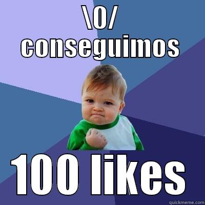\0/ CONSEGUIMOS 100 LIKES Success Kid