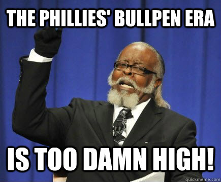 the phillies' bullpen era is too damn high!  Too Damn High