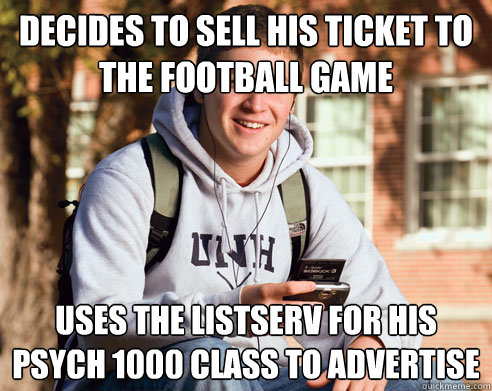 decides to sell his ticket to the football game uses the listserv for his psych 1000 class to advertise  College Freshman