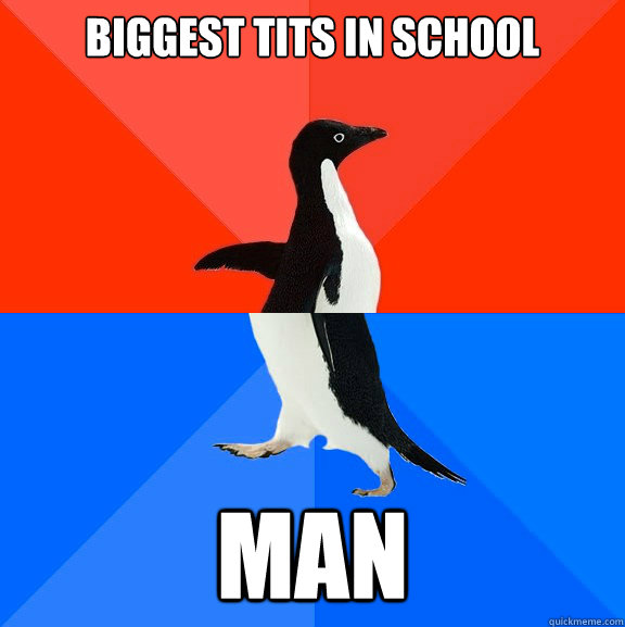 biggest tits in school man  Socially Awesome Awkward Penguin