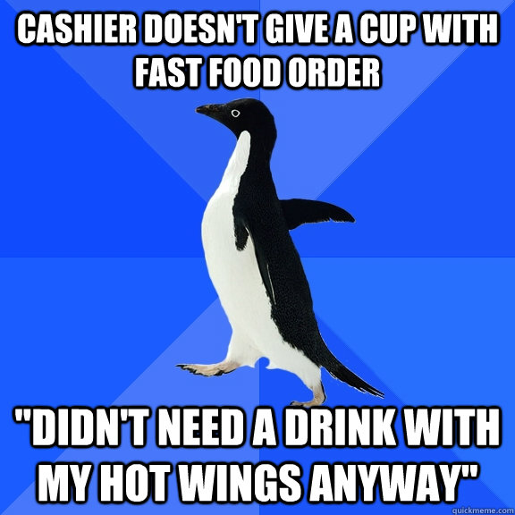 Cashier doesn't give a cup with fast food order 