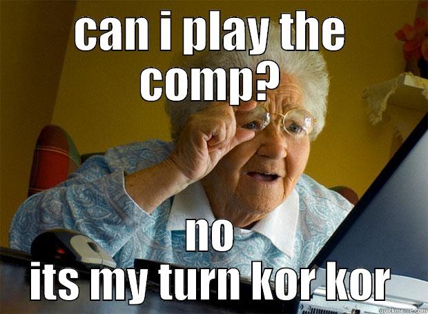 CAN I PLAY THE COMP? NO ITS MY TURN KOR KOR Grandma finds the Internet