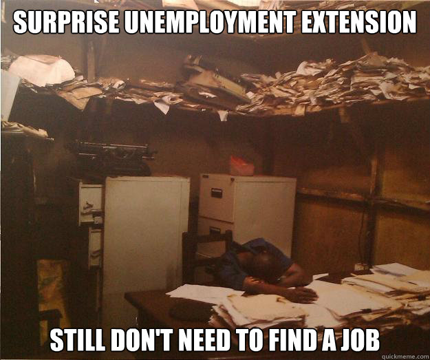 surprise unemployment extension still don't need to find a job  Lazy Nigger