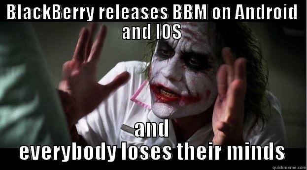 BLACKBERRY RELEASES BBM ON ANDROID AND IOS AND EVERYBODY LOSES THEIR MINDS Joker Mind Loss