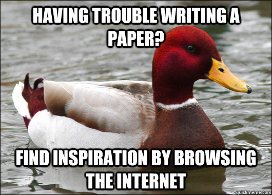 HAVING TROUBLE WRITING A PAPER? FIND INSPIRATION BY BROWSING THE INTERNET  Malicious Advice Mallard