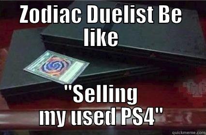 ZODIAC DUELIST BE LIKE 