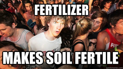 Fertilizer  Makes soil fertile - Fertilizer  Makes soil fertile  Sudden Clarity Clarence