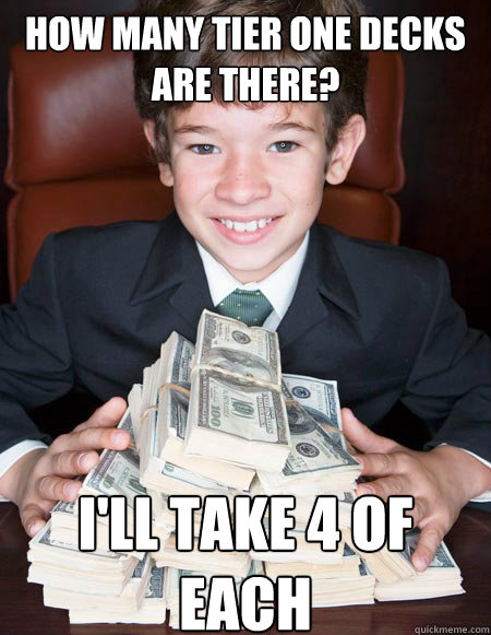 How many Tier one decks are there? I'll take 4 of Each   Rich Kid