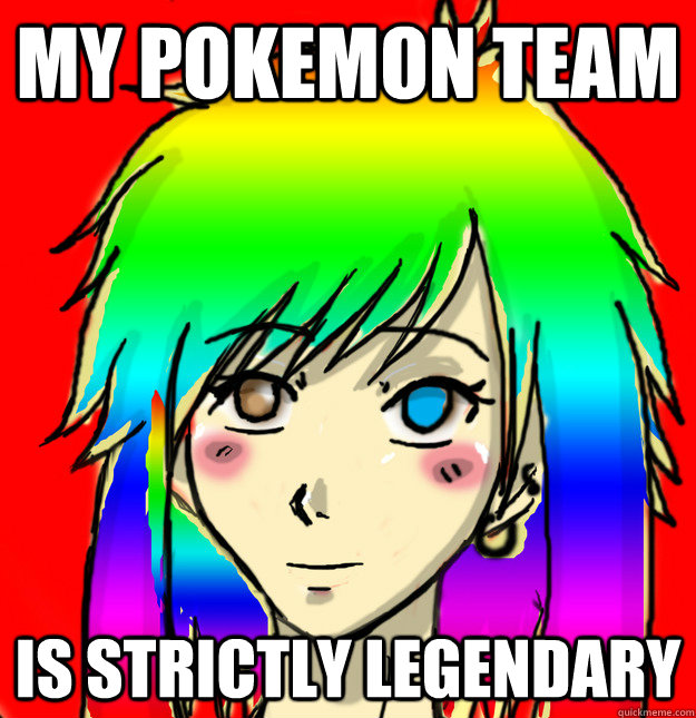 My Pokemon Team Is Strictly Legendary - My Pokemon Team Is Strictly Legendary  Mary Sue