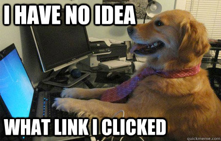 I have no idea what link I clicked - I have no idea what link I clicked  no idea laptop dog