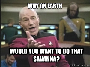 Why on earth would you want to do that savanna?  Annoyed Picard