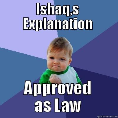 ISHAQ,S EXPLANATION APPROVED AS LAW Success Kid