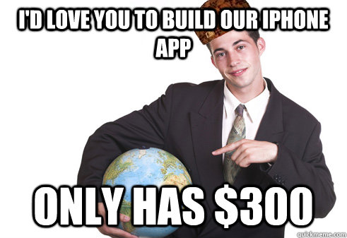 I'd love you to build our iPHone app Only has $300  