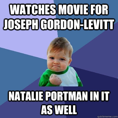 watches movie for joseph gordon-levitt natalie portman in it as well  Success Kid
