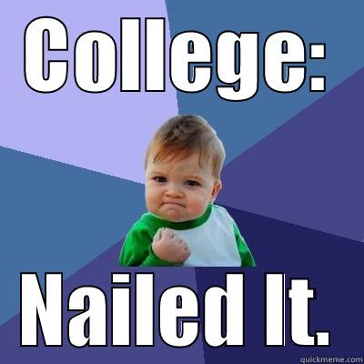 COLLEGE: NAILED IT. Success Kid