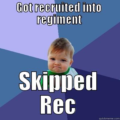 GOT RECRUITED INTO REGIMENT SKIPPED REC Success Kid