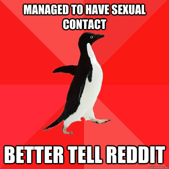 managed to have sexual contact better tell reddit  Socially Awesome Penguin