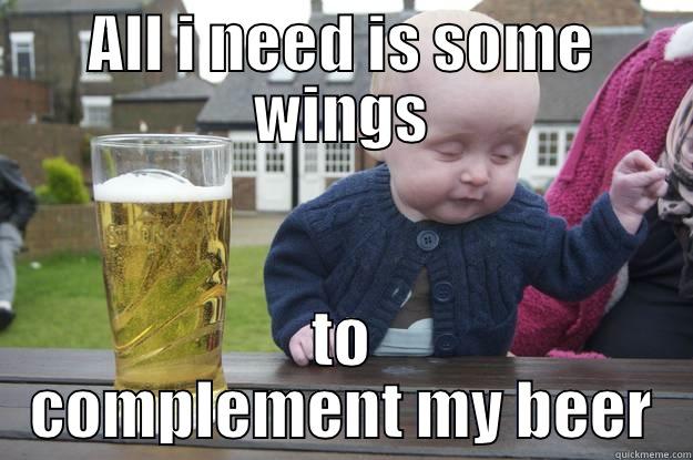 ALL I NEED IS SOME WINGS TO COMPLEMENT MY BEER drunk baby