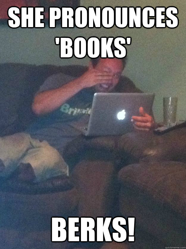 she pronounces 'books' berks!  Meme-discovering dad walking dead