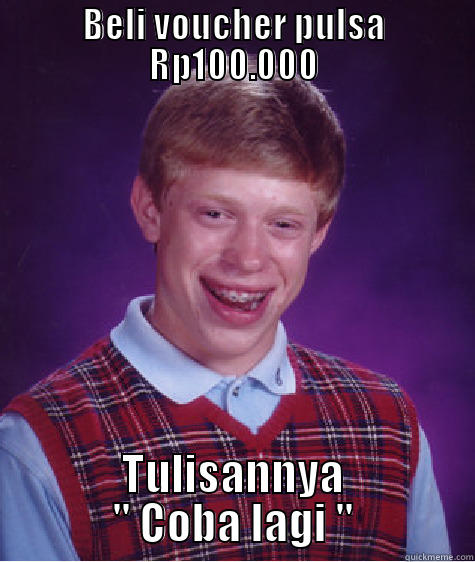 I know that feel bro :D - BELI VOUCHER PULSA RP100.000 TULISANNYA 