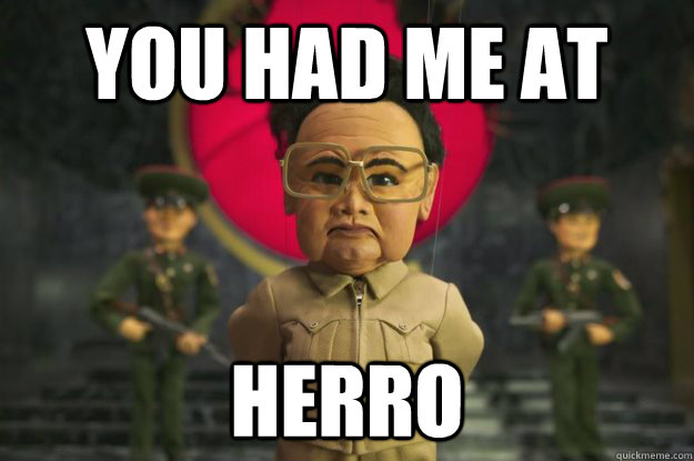 you had me at herro  Kim Jong Il Herro