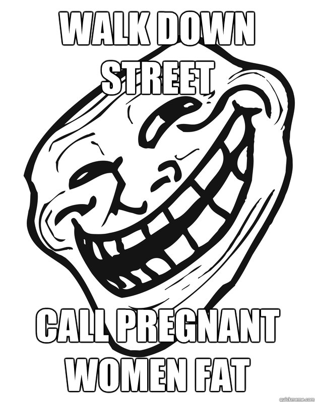 Walk down street call pregnant women fat  