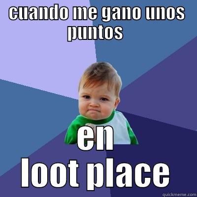CUANDO ME GANO UNOS PUNTOS  EN LOOT PLACE Success Kid