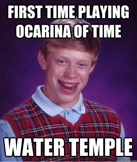First time playing Ocarina of time Water Temple - First time playing Ocarina of time Water Temple  Bad Luck Brian