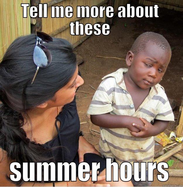 TELL ME MORE ABOUT THESE SUMMER HOURS Skeptical Third World Kid