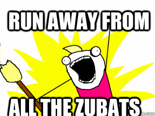 Run away from  all the zubats  All The Things