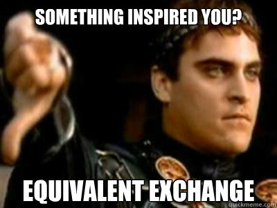 Something inspired you? Equivalent exchange  Downvoting Roman