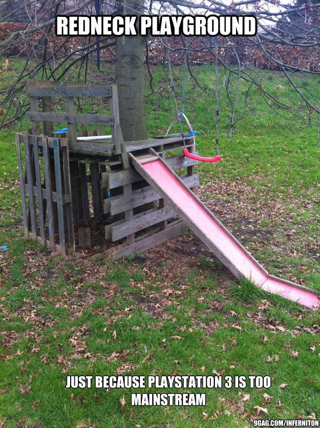 Redneck playground Just because playstation 3 is too mainstream 9gag