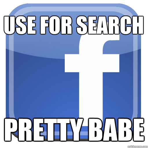 use for search pretty babe  Scumbag Facebook