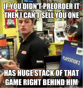 If you didn't preorder it then I can't sell you one Has huge stack of that game right behind him  