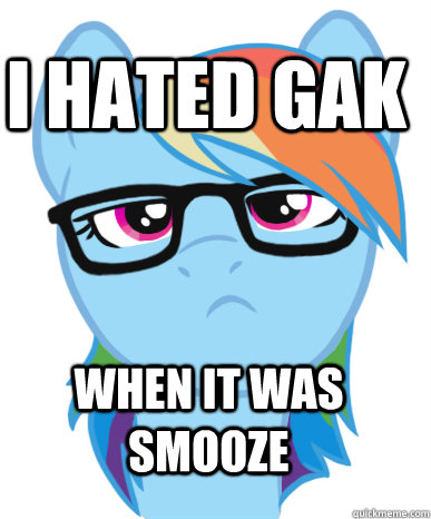 I hated Gak When it was smooze  