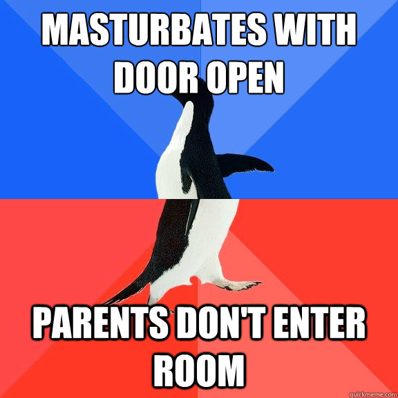 Masturbates with door open parents don't enter room  Socially Awkward Awesome Penguin
