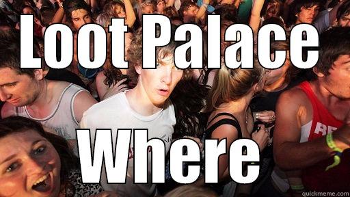 LOOT PALACE WHERE Sudden Clarity Clarence