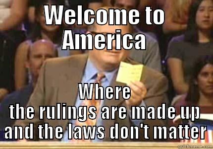 WELCOME TO AMERICA WHERE THE RULINGS ARE MADE UP AND THE LAWS DON'T MATTER Drew carey