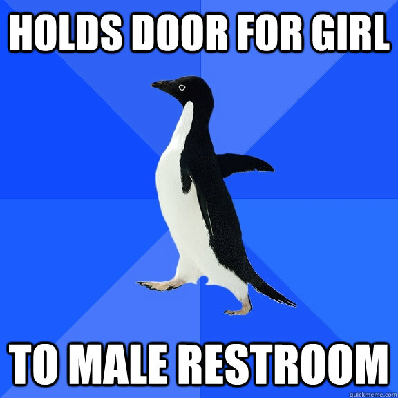Holds Door For Girl To Male Restroom  Socially Awkward Penguin