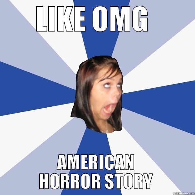 LIKE OMG  AMERICAN HORROR STORY Annoying Facebook Girl