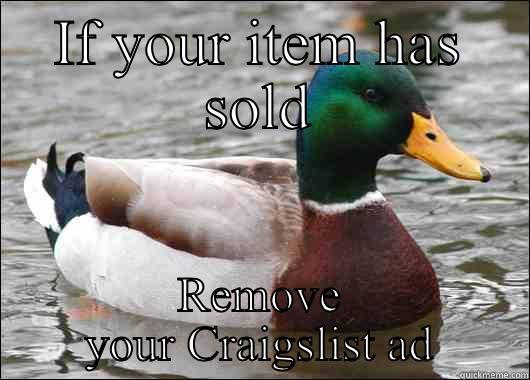 IF YOUR ITEM HAS SOLD REMOVE YOUR CRAIGSLIST AD Actual Advice Mallard