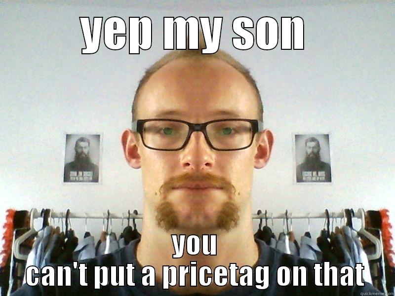 YEP MY SON YOU CAN'T PUT A PRICETAG ON THAT Misc
