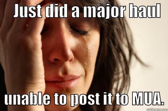     JUST DID A MAJOR HAUL     UNABLE TO POST IT TO MUA. First World Problems