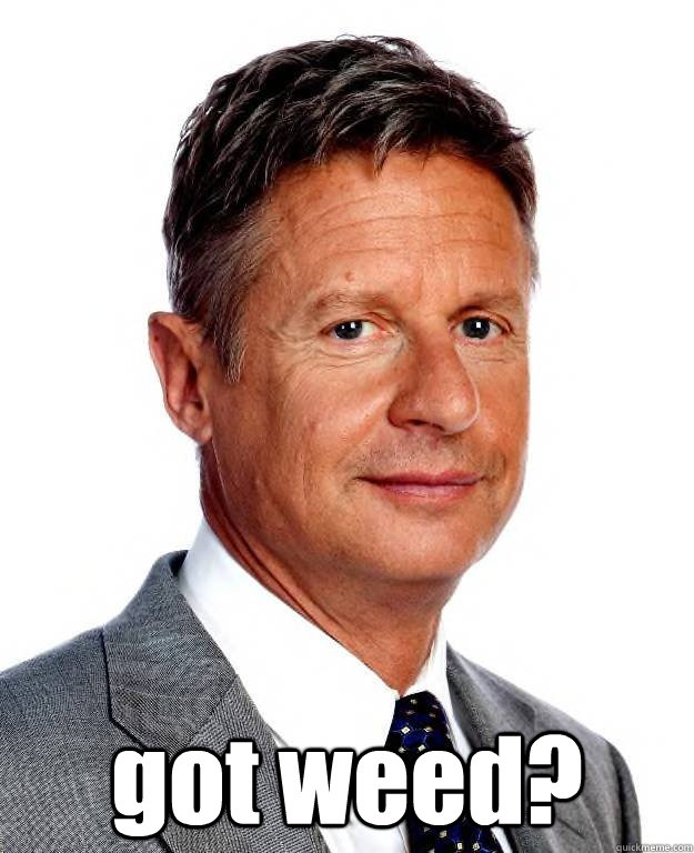  got weed?  Gary Johnson for president