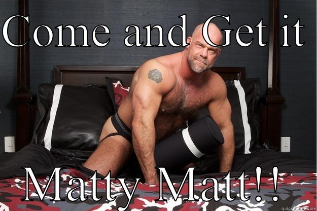 COME AND GET IT  MATTY MATT!! Gorilla Man