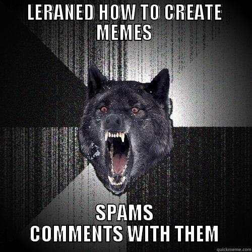 LERANED HOW TO CREATE MEMES SPAMS COMMENTS WITH THEM Insanity Wolf