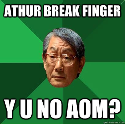 Athur Break Finger Y U NO AOM?  High Expectations Asian Father